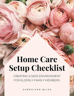 Home Care Setup Checklist: Creating a Safe Environment for Elderly Family Members