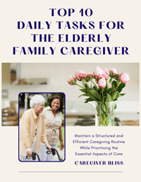 Top 10 Daily Tasks For The Elderly Family Caregiver | Caregiver Bliss