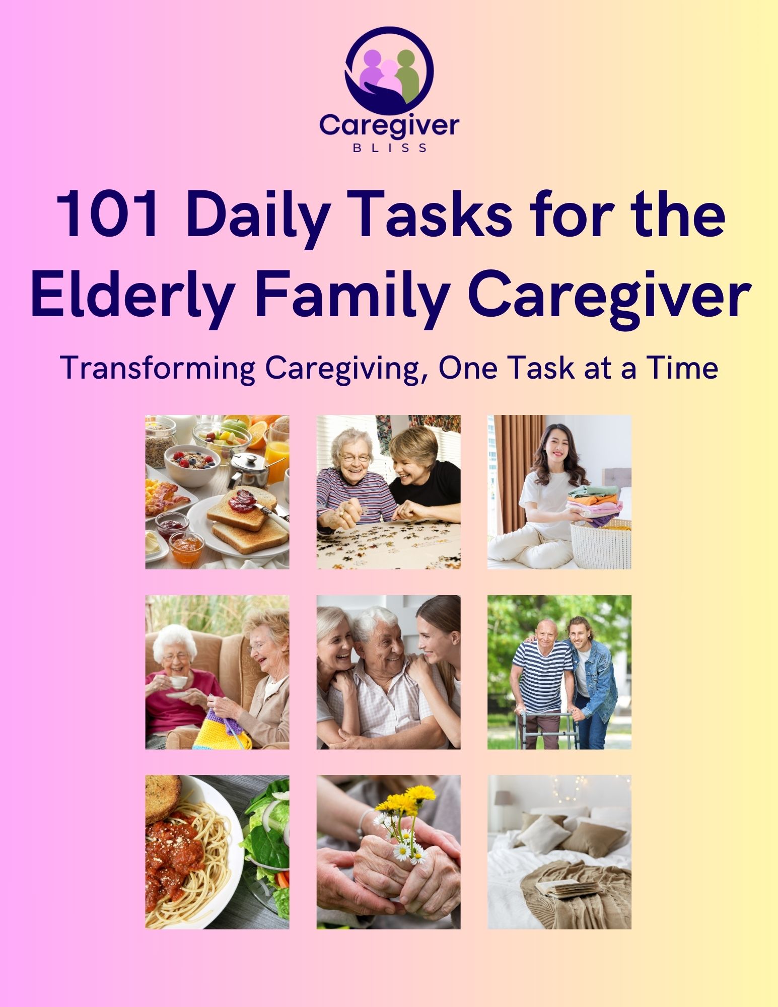 101 Daily Tasks for the Elderly Family Caregiver: Transforming Caregiving, One Task at a Time | Caregiver Bliss