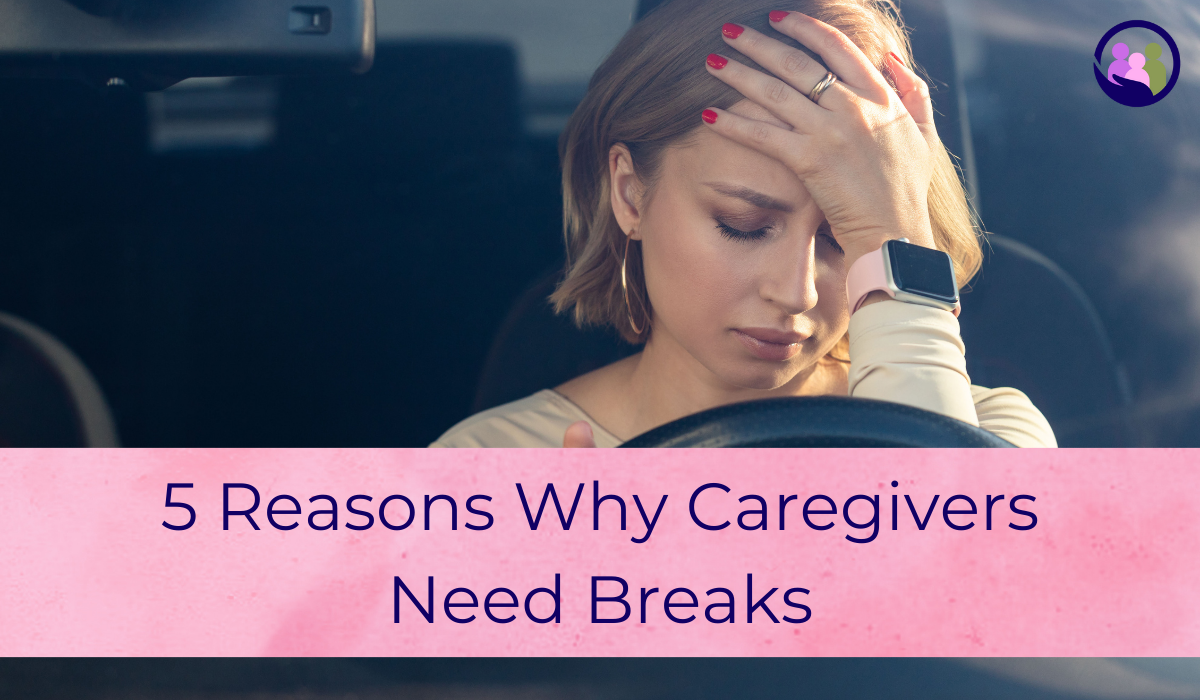 5 Reasons Why Caregivers Need Breaks | Caregiver Bliss