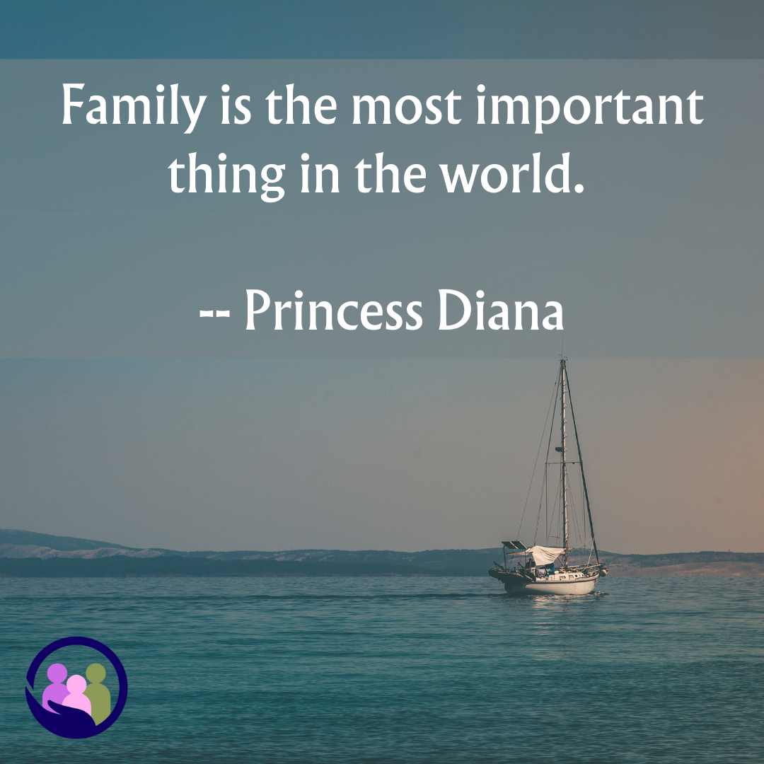 Family is the most important thing in the world. -- Princess Diana | Caregiver Bliss