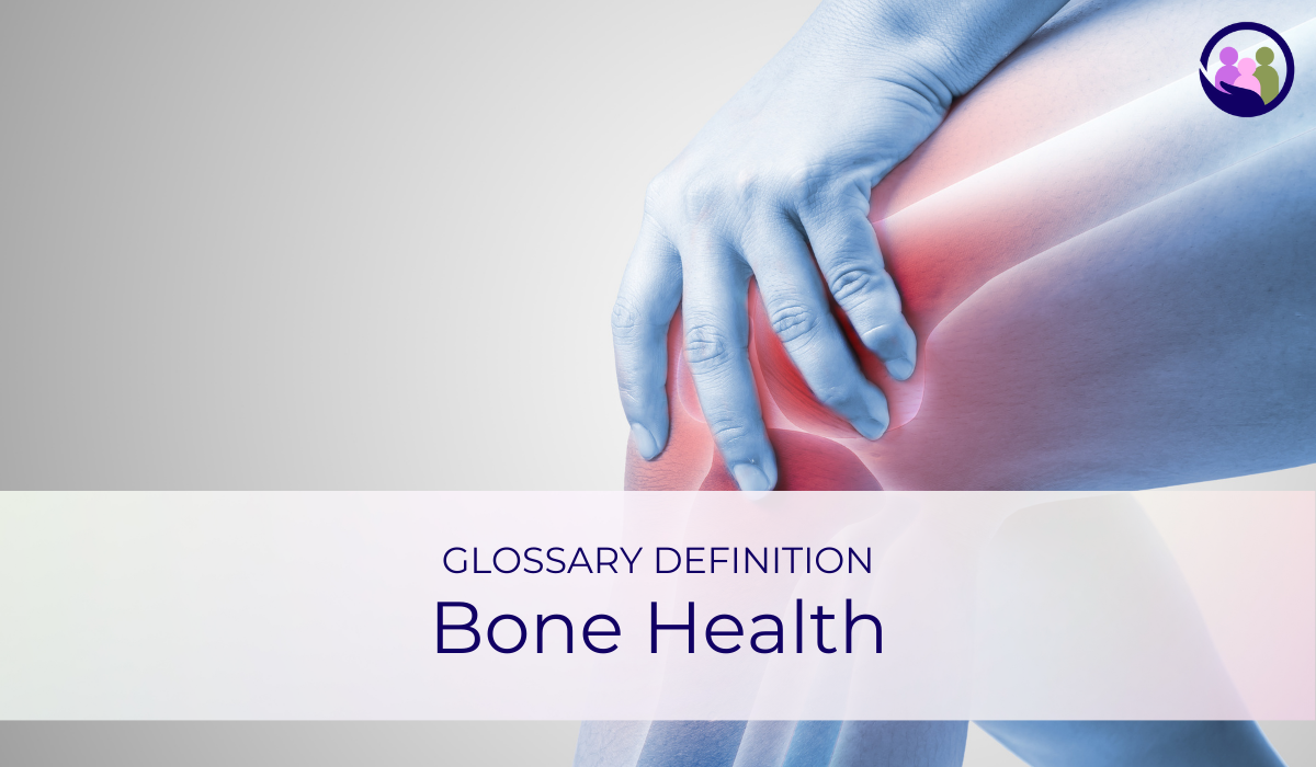 Bone Health | Glossary Definition | Caregiver Bliss