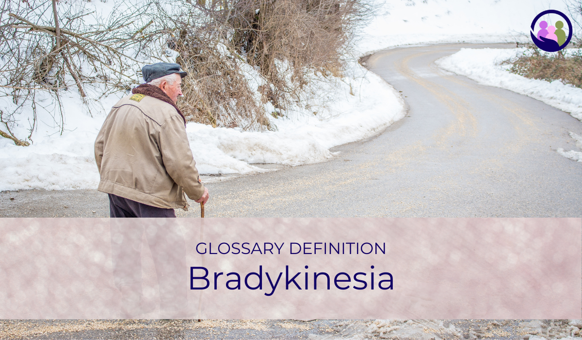 Bradykinesia | Glossary Definition | Caregiver Bliss