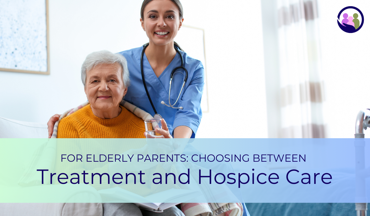 Choosing Between Treatment and Hospice Care for Elderly Parents | Caregiver Bliss