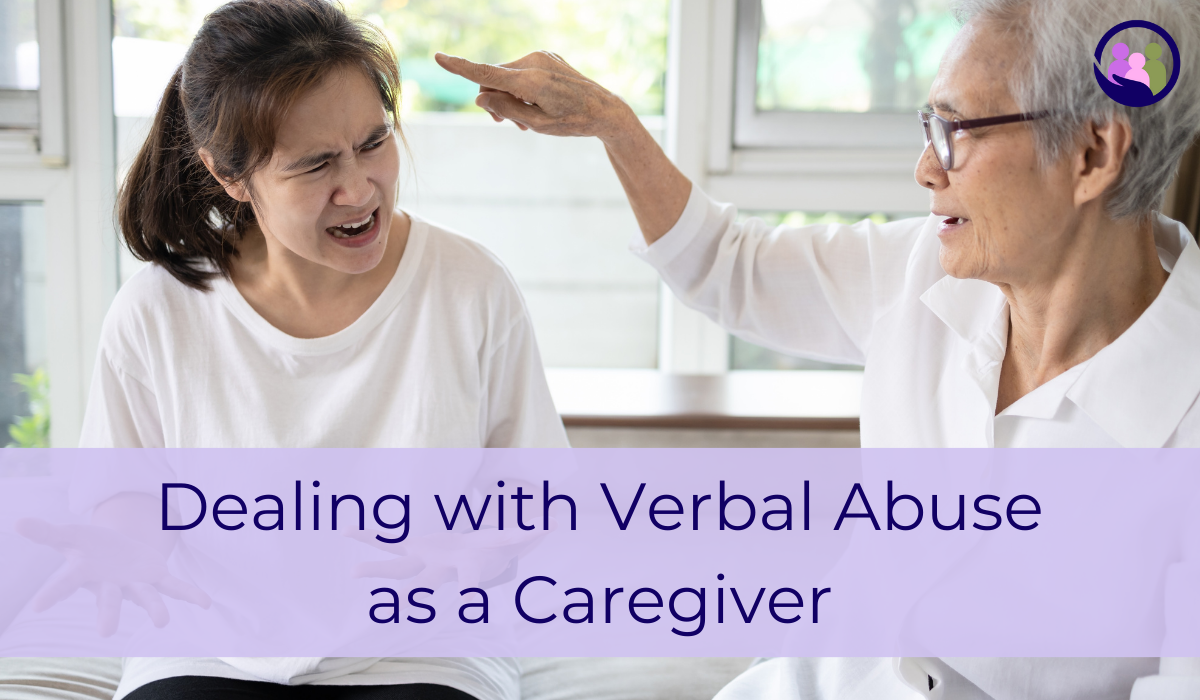 Dealing with Verbal Abuse as a Caregiver | Caregiver Bliss