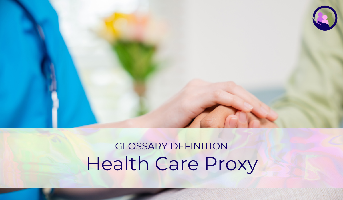 Health Care Proxy | Glossary Definition | Caregiver Bliss