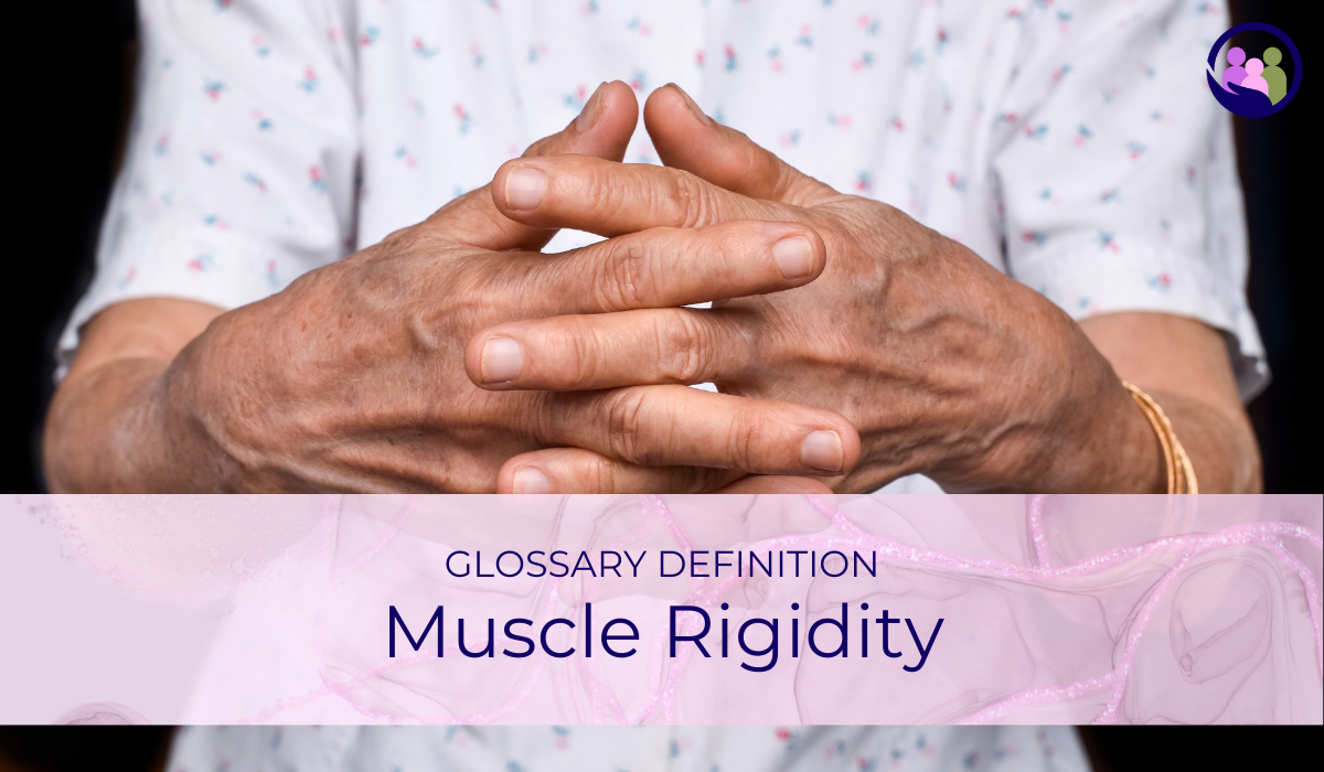 Muscle Rigidity | Glossary Definition | Caregiver Bliss