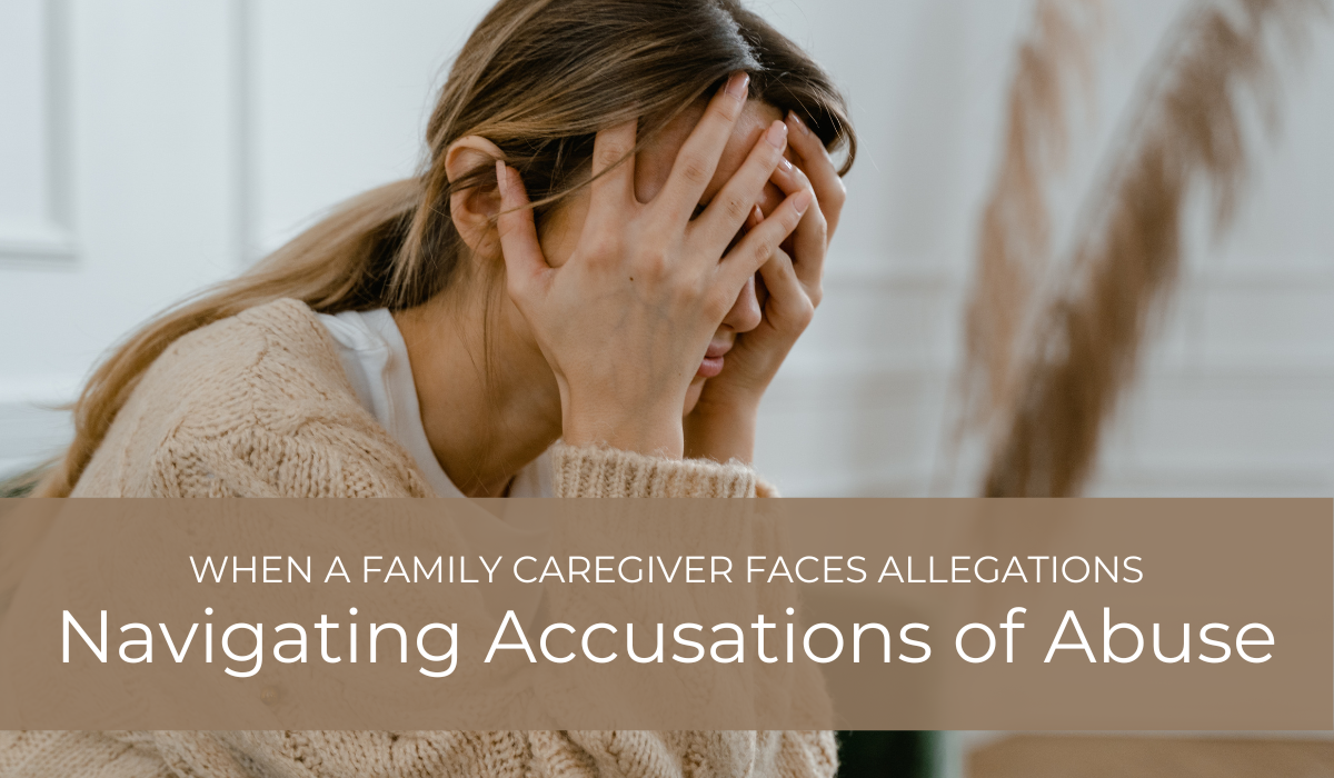 Navigating Accusations of Abuse: When a Family Caregiver Faces Allegations |  Caregiver Bliss