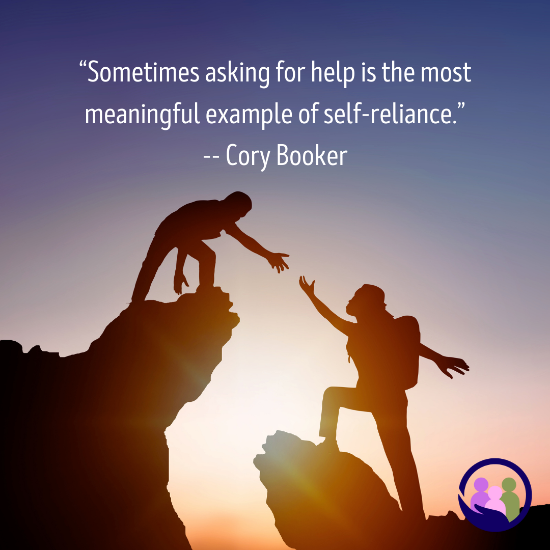 “Sometimes asking for help is the most meaningful example of self-reliance.” -- Cory Booker | Caregiver Bliss