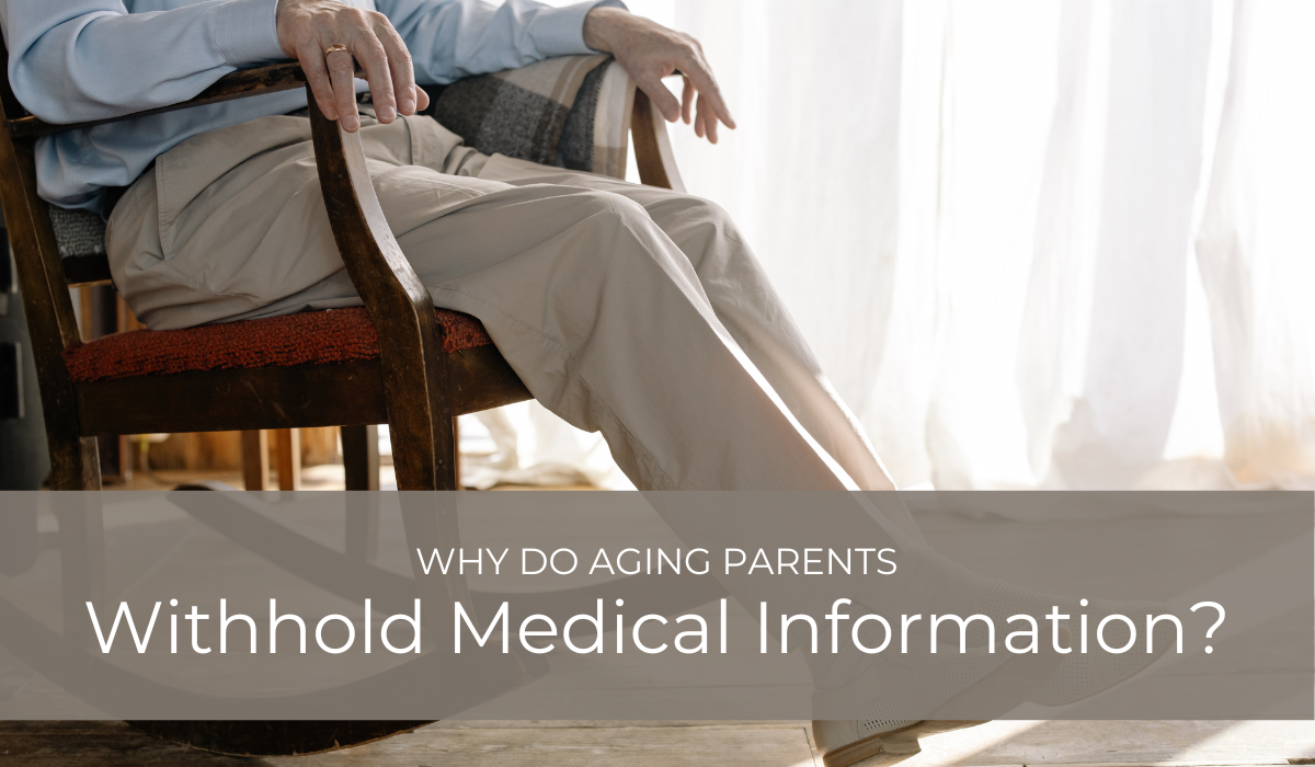 Why Do Aging Parents Withhold Medical Information? | Caregiver Bliss