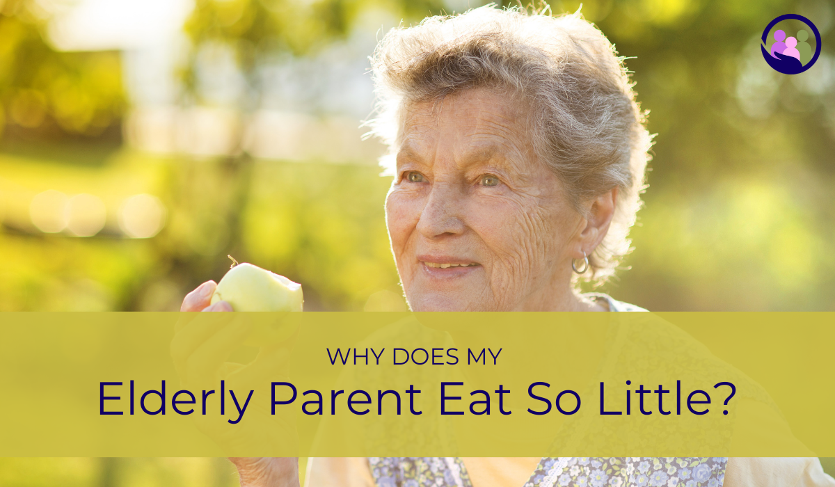 Why Does My Elderly Parent Eat So Little? | Caregiver Bliss