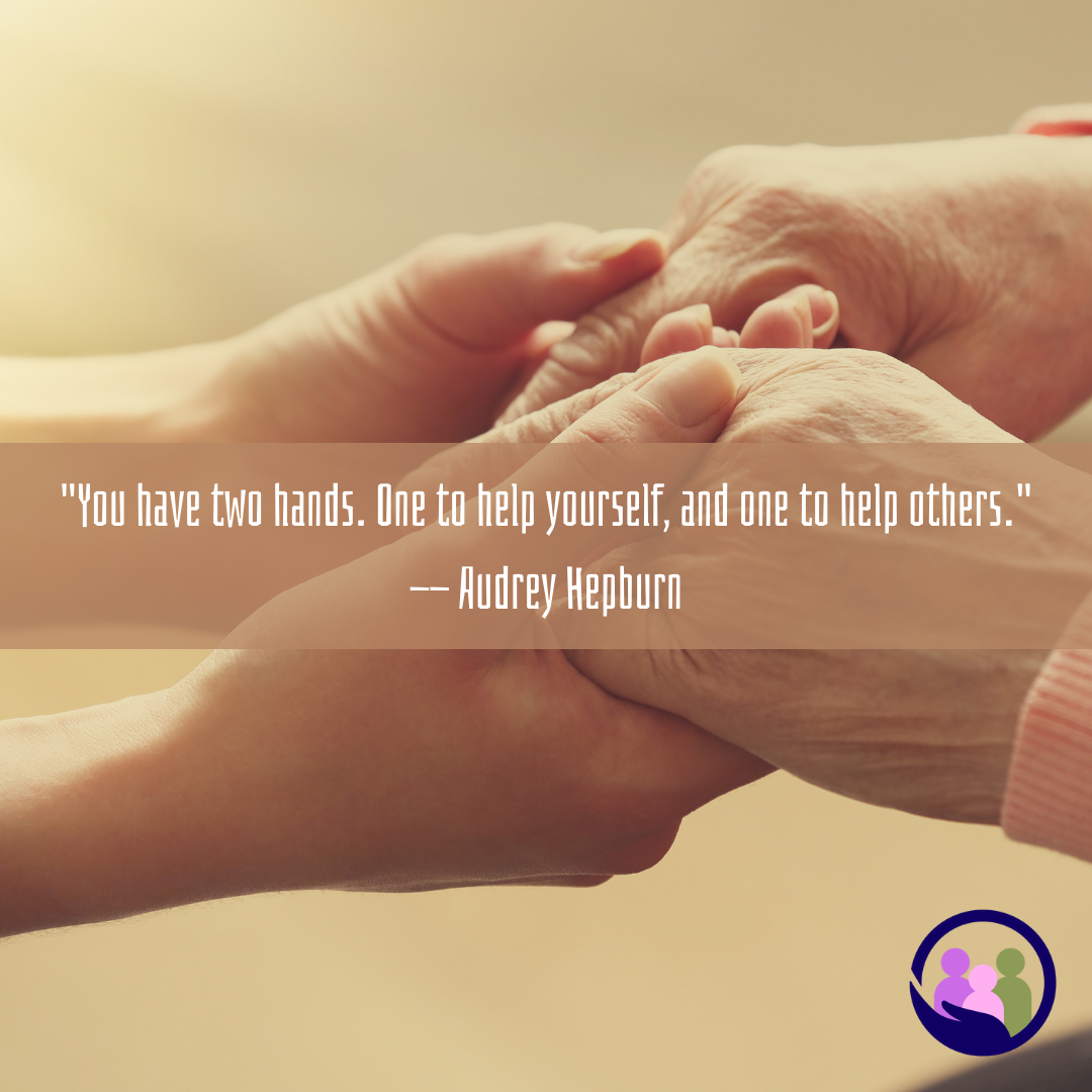 "You have two hands. One to help yourself, and one to help others." -- Audrey Hepburn | Caregiver Bliss
